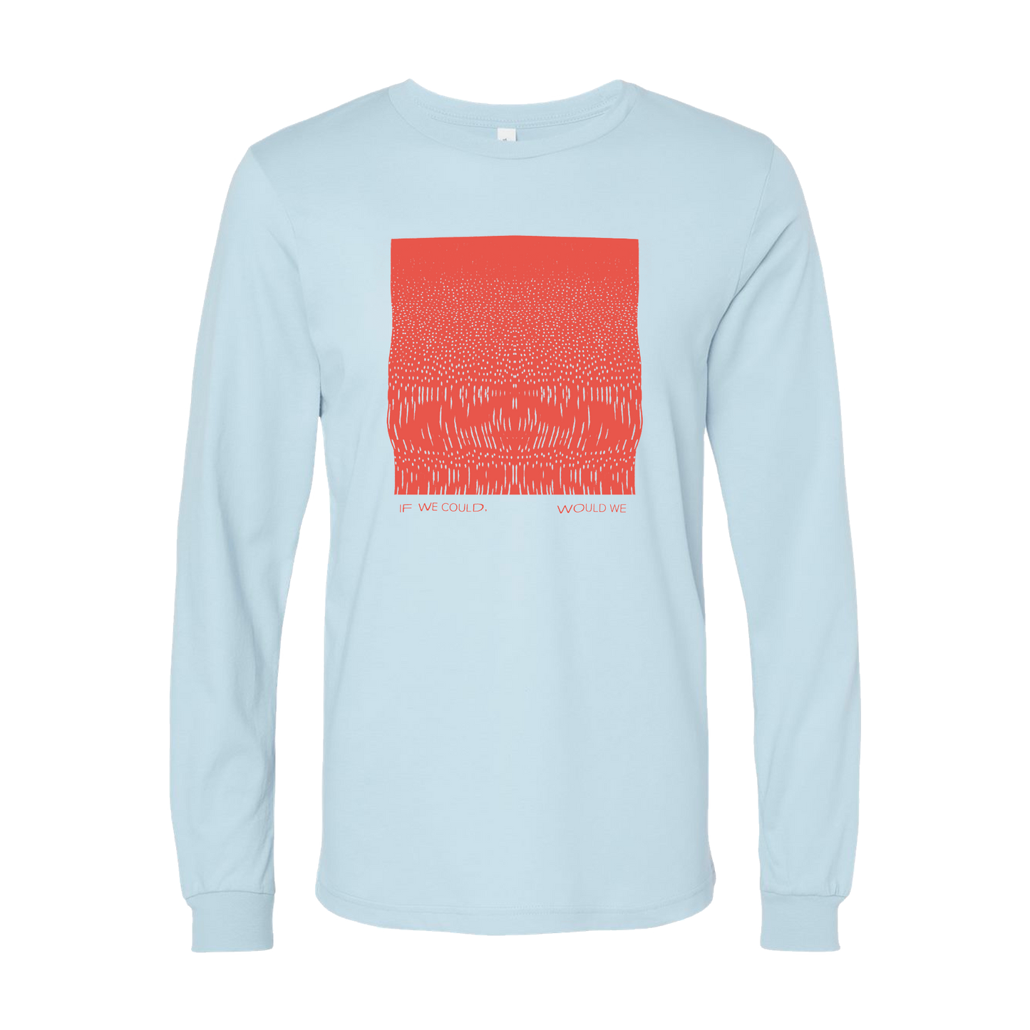 Gracie and Rachel LONG SLEEVE TEE (If We Could, Would We)