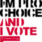 I'm Pro-Choice and I Vote